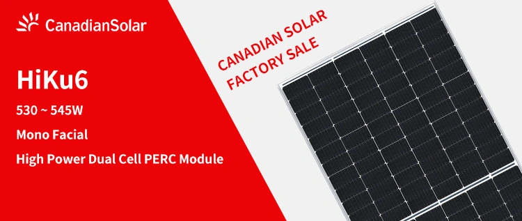 Canadiansolar Mono Facial Hiku6 High Power 530W 535W 540W 545W 182mm Cell Solar Panel for Solar Project